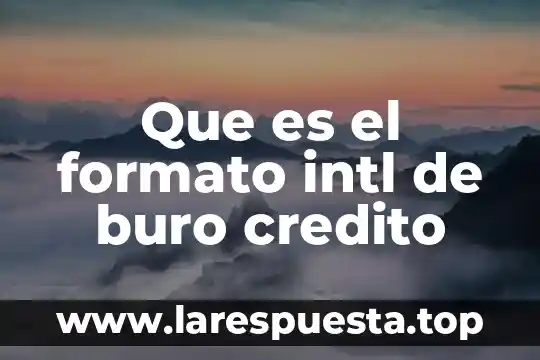 Que es secorce en buro de credito 8 Que es el formato intl de buro credito