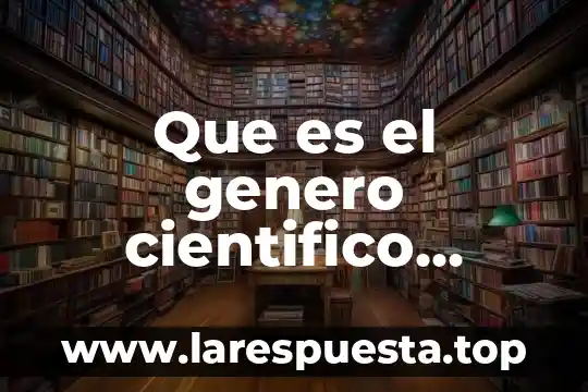 Que es el genero cientifico academico