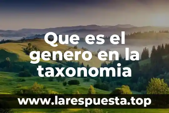 Que es el genero en la taxonomia