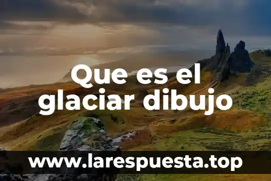 Que es un avellanador dibujo 4 Que es el glaciar dibujo