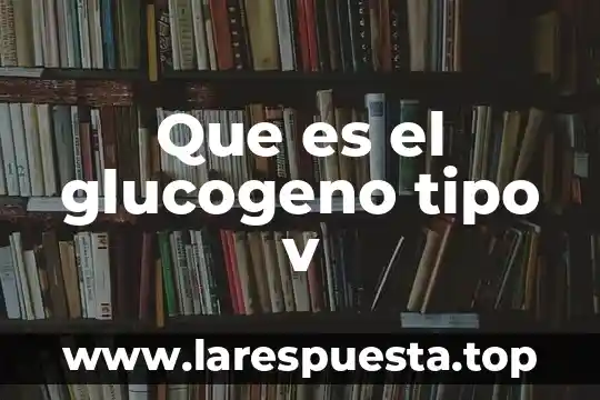 Qué es el alzhéimer según DSM V 4 Que es el glucogeno tipo v
