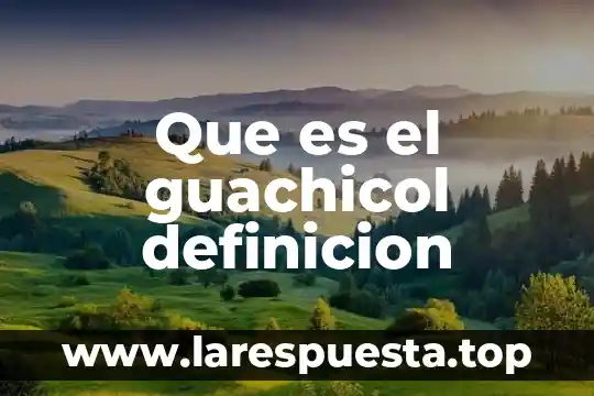 Que es cacumen definicion 6 Que es el guachicol definicion