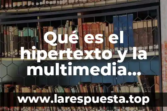Que es el desarrollo de software multimedia 8 Qué es el hipertexto y la multimedia Yahoo