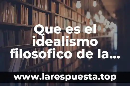 Qué es mejor idealismo o realismo 3 Que es el idealismo filosofico de la historia