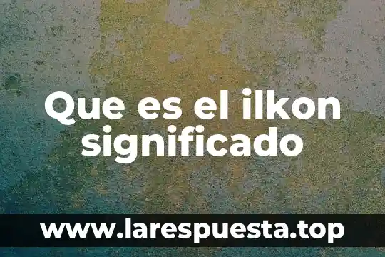 Que es topicos significado profesional 6 Que es el ilkon significado
