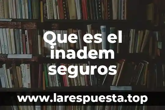 Que es umam en seguros metlife 3 Que es el inadem seguros