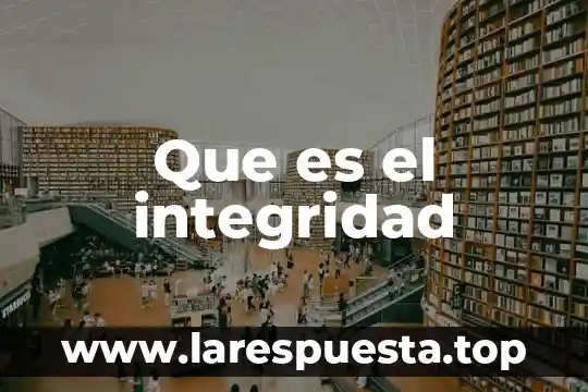 Integridad personal que es 3 Que es el integridad