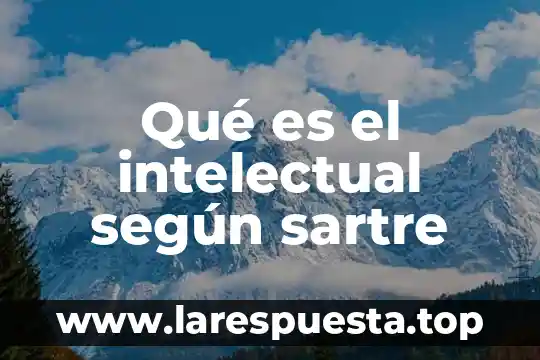 Que es intelectual de educacion especial 8 Qué es el intelectual según sartre