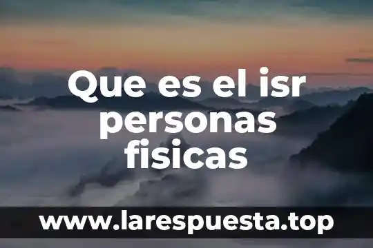 Que es el isr personas fisicas