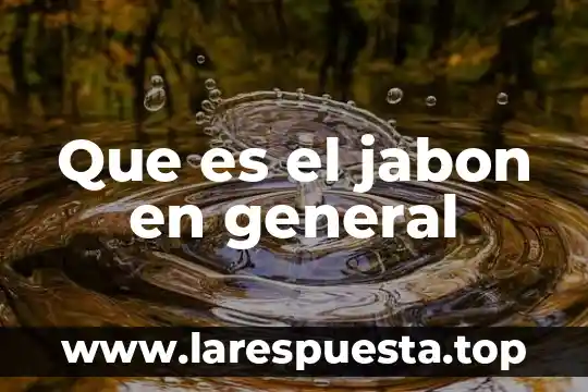 Que es el jabon en general