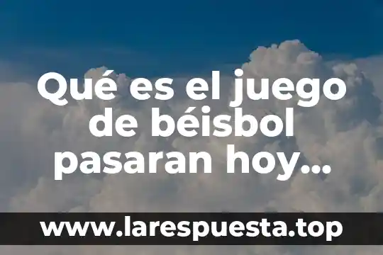 Que es un juego mecanico informacion 4 Qué es el juego de béisbol pasaran hoy por megacable