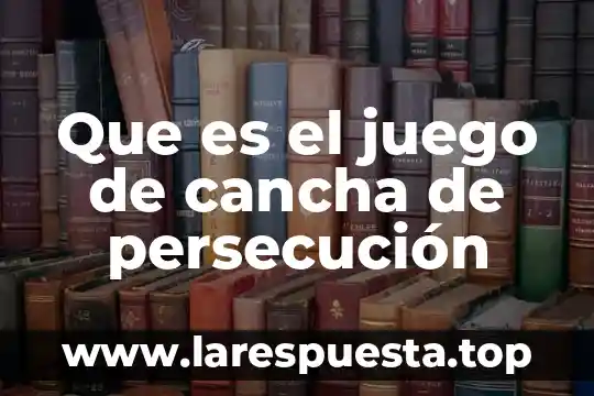 Que es el juego de cancha de persecución