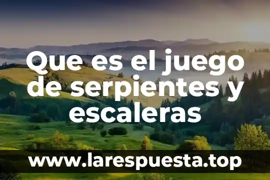 Que es el juego de serpientes y escaleras