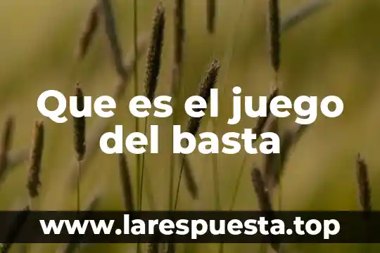 Que es el juego del basta