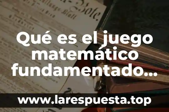 Que es juego cooperativo y juego colaborativo 7 Qué es el juego matemático fundamentado con autores