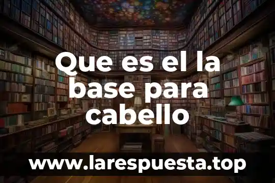 Que es la base impac 4 Que es el la base para cabello