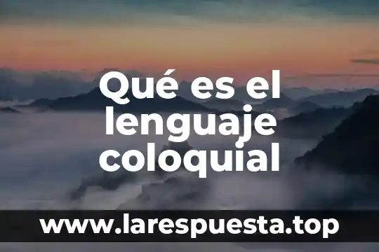 Qué es un lenguaje anfitrión 5 Qué es el lenguaje coloquial