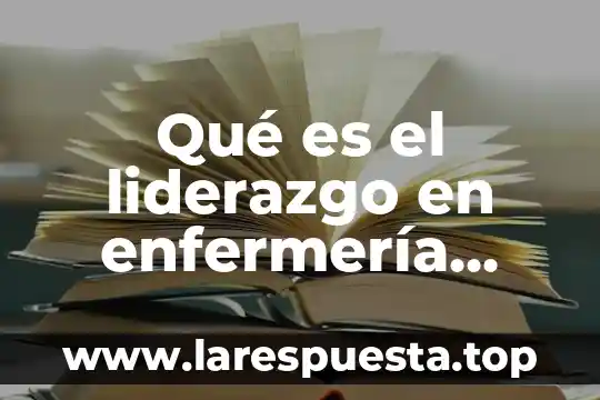 Qué es el liderazgo en enfermería según la OMS