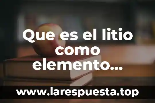 Que es el litio como elemento quimico