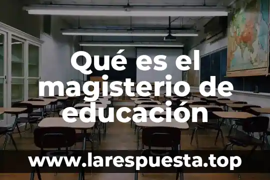 Qué es el magisterio de educación