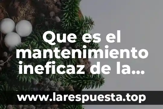 Que es la salud en el trabajo pemex 7 Que es el mantenimiento ineficaz de la salud