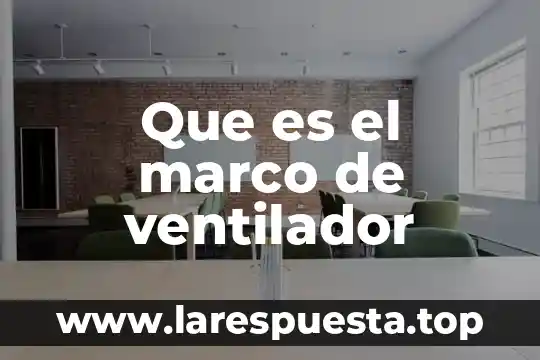 Qué es la iee en un ventilador mecánico 4 Que es el marco de ventilador