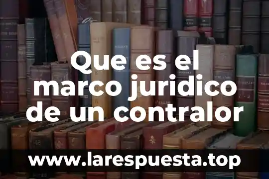 Que es el marco juridico de un contralor