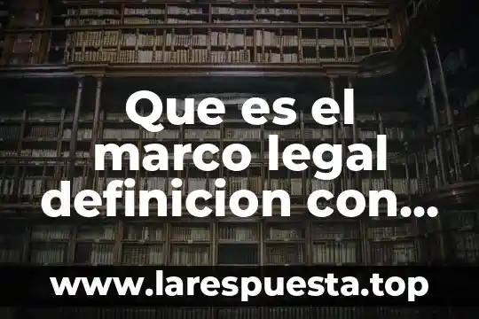 Que es el marco legal de venta 4 Que es el marco legal definicion con citas