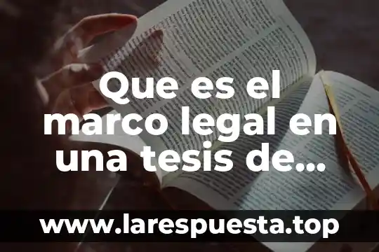 Que es el marco legal en una tesis de grado