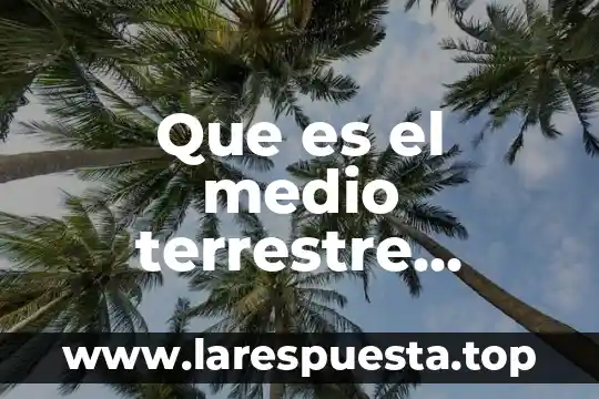 Que es el medio terrestre acuatico