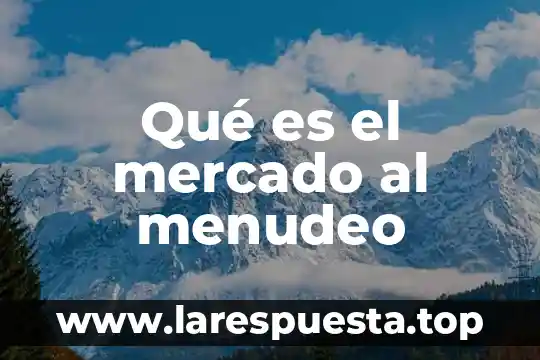 Que es el sentimiento de mercado 3 Qué es el mercado al menudeo