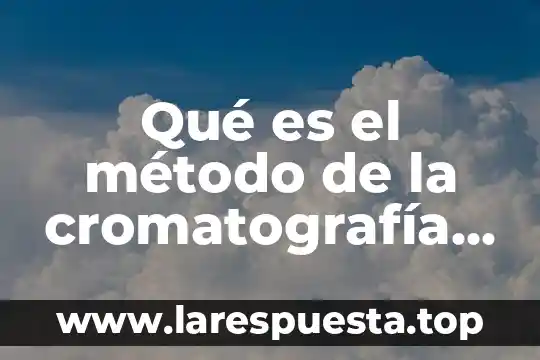 Qué es el método de la cromatografía en la industria