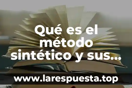 Que es natural y sintético 3 Qué es el método sintético y sus características