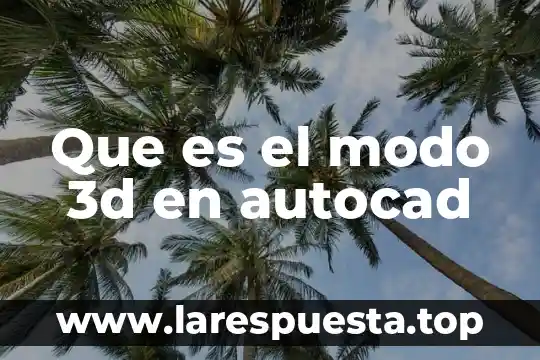 Que es interfaz indirecta en autocad definicion 4 Que es el modo 3d en autocad