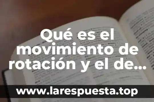 Qué es el movimiento de rotación y el de traslación