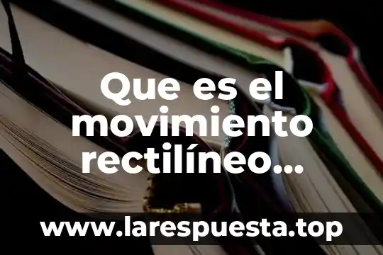 Qué es movimiento rectilíneo variado 3 Que es el movimiento rectilíneo acelerado
