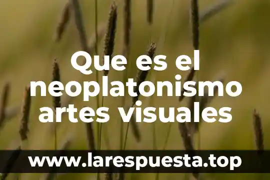 Que es el neoplatonismo artes visuales