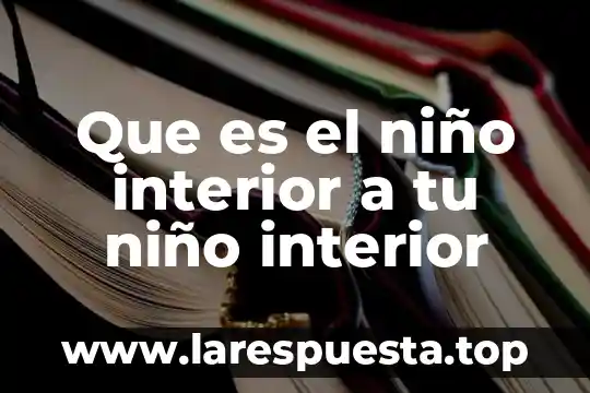 Que es la motricidad gruesa en el niño maternal 4 Que es el niño interior a tu niño interior
