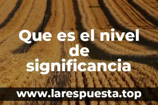Que es el nivel de significancia
