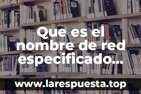 Que es el nombre de red especificado facturacion