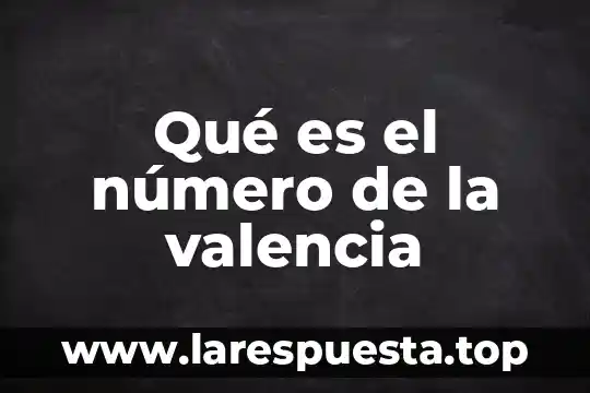 Qué es el número de la valencia