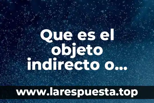 Que es desarrollo directo e indirecto en los animales 7 Que es el objeto indirecto o complemento indirecto