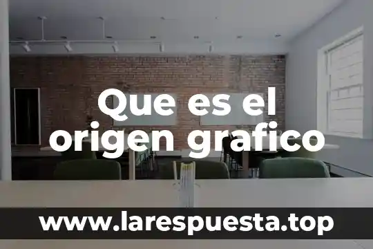Que es el origen grafico