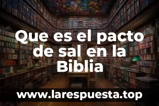 Para que es la sal de uvas 3 Que es el pacto de sal en la Biblia