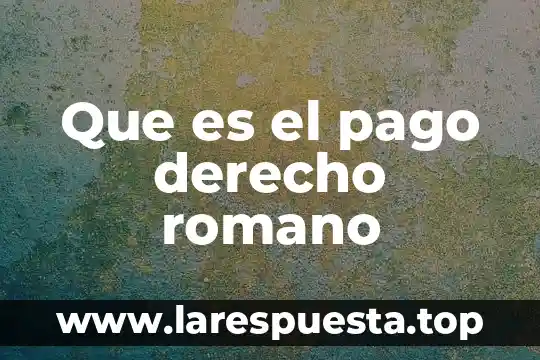 Para que es el derecho internacional 3 Que es el pago derecho romano