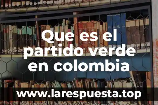 Que es el partido verde en colombia