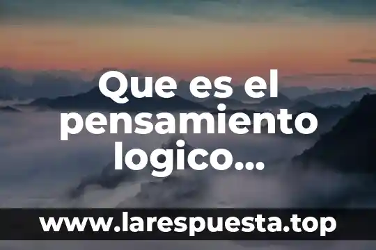 Que es el pensamiento logico cientifico