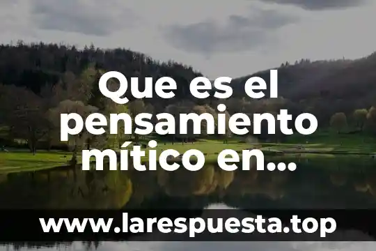 Que es verdad universal en filosofia 5 Que es el pensamiento mítico en filosofia