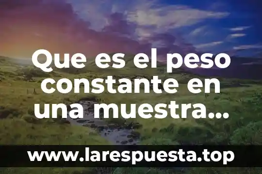Que es el cobalto en alimento 7 Que es el peso constante en una muestra de alimento