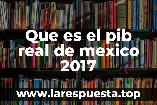 Que es la recaudación fiscal del pib 6 Que es el pib real de mexico 2017
